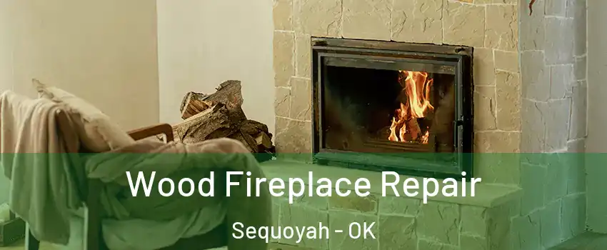 Wood Fireplace Repair Sequoyah - OK
