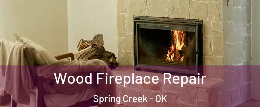 Wood Fireplace Repair Spring Creek - OK