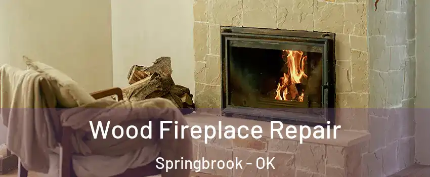 Wood Fireplace Repair Springbrook - OK