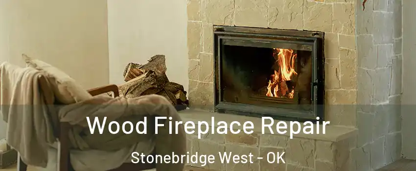 Wood Fireplace Repair Stonebridge West - OK