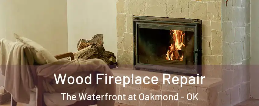 Wood Fireplace Repair The Waterfront at Oakmond - OK