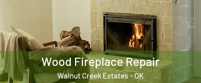 Wood Fireplace Repair Walnut Creek Estates - OK
