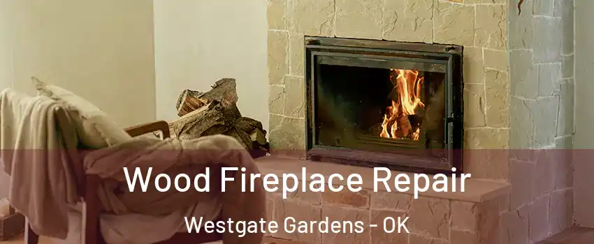 Wood Fireplace Repair Westgate Gardens - OK
