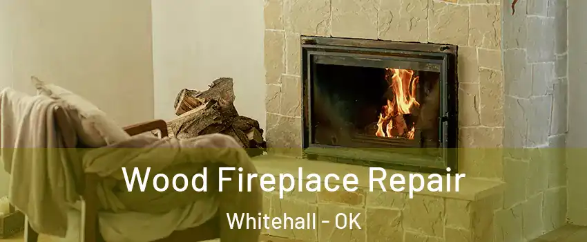 Wood Fireplace Repair Whitehall - OK