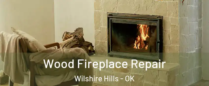 Wood Fireplace Repair Wilshire Hills - OK
