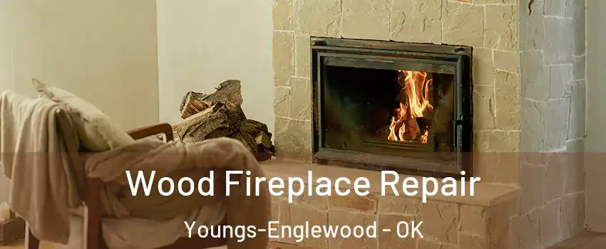 Wood Fireplace Repair Youngs-Englewood - OK