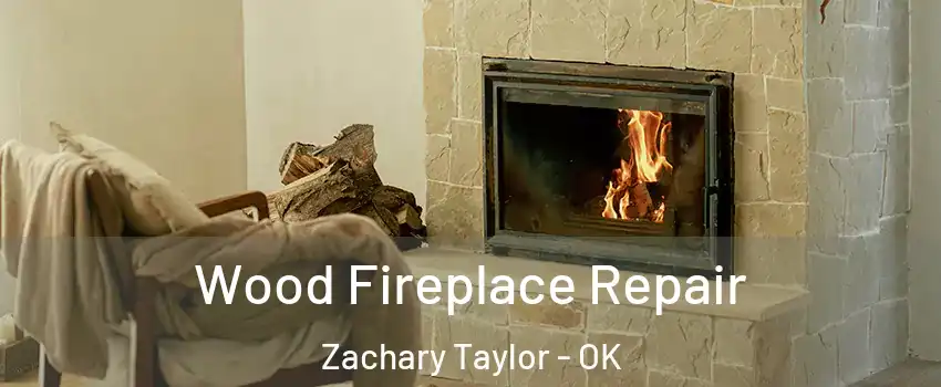 Wood Fireplace Repair Zachary Taylor - OK