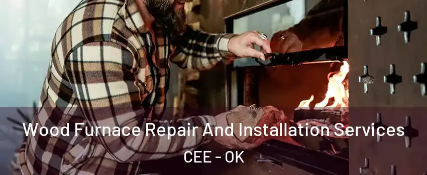 Wood Furnace Repair And Installation Services CEE - OK