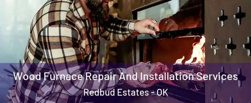 Wood Furnace Repair And Installation Services Redbud Estates - OK