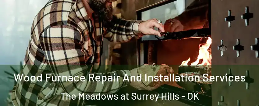 Wood Furnace Repair And Installation Services The Meadows at Surrey Hills - OK