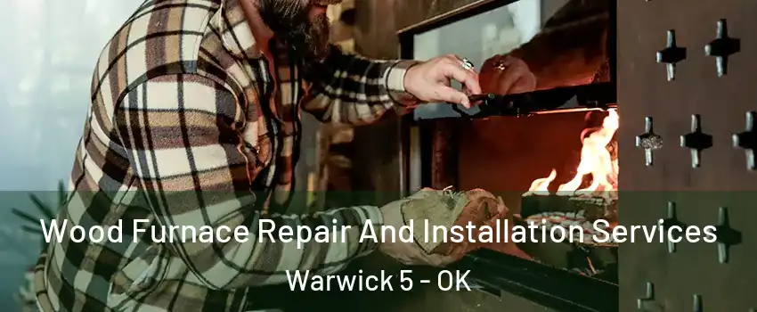 Wood Furnace Repair And Installation Services Warwick 5 - OK