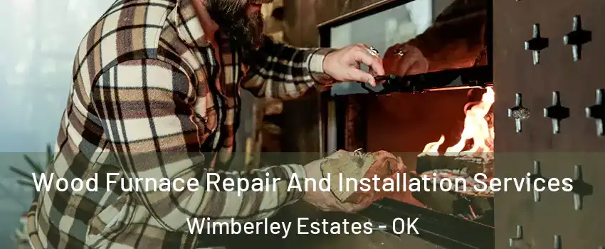 Wood Furnace Repair And Installation Services Wimberley Estates - OK