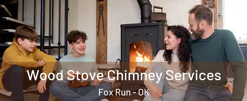 Wood Stove Chimney Services Fox Run - OK