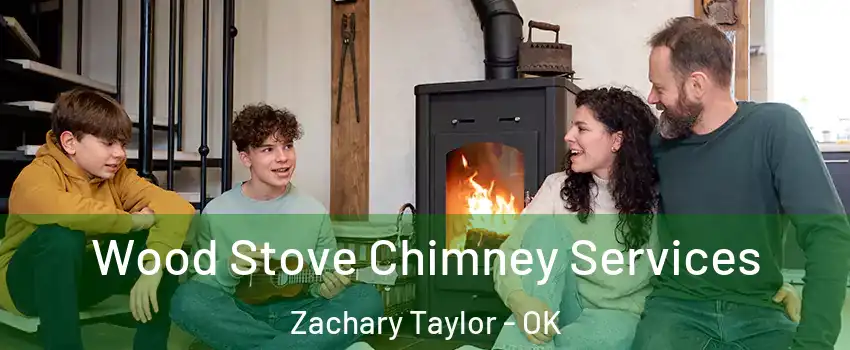 Wood Stove Chimney Services Zachary Taylor - OK