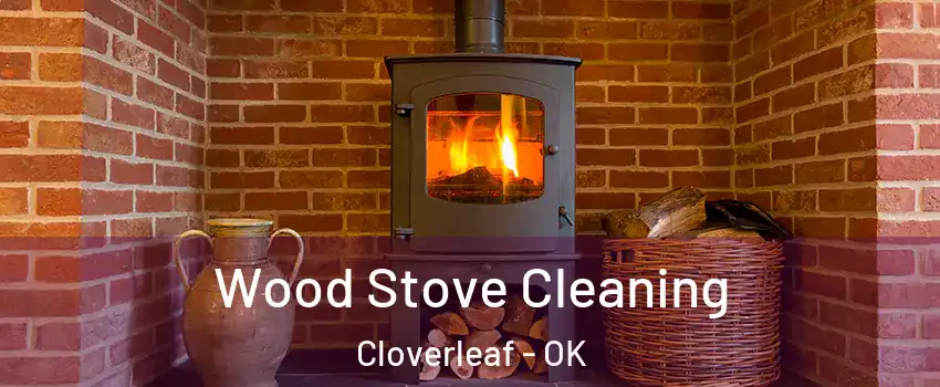 Wood Stove Cleaning Cloverleaf - OK