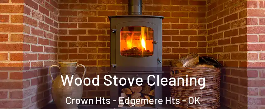 Wood Stove Cleaning Crown Hts - Edgemere Hts - OK