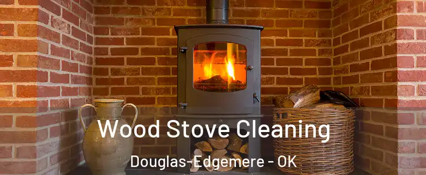 Wood Stove Cleaning Douglas-Edgemere - OK