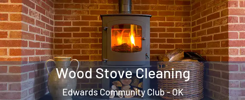 Wood Stove Cleaning Edwards Community Club - OK