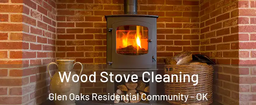 Wood Stove Cleaning Glen Oaks Residential Community - OK