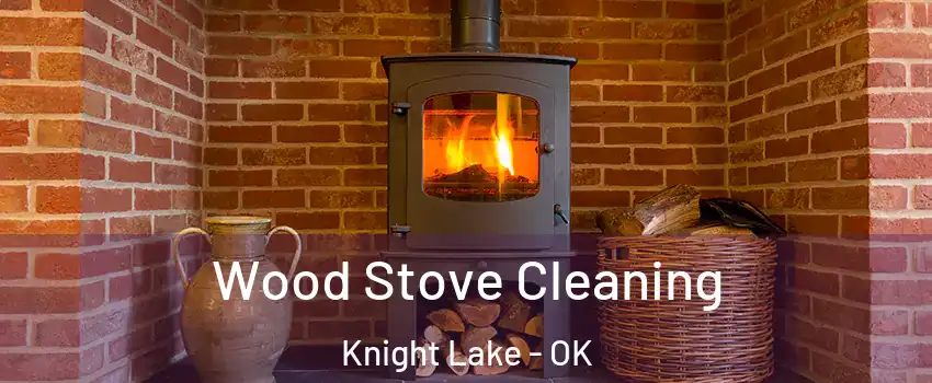 Wood Stove Cleaning Knight Lake - OK