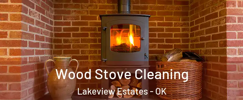 Wood Stove Cleaning Lakeview Estates - OK