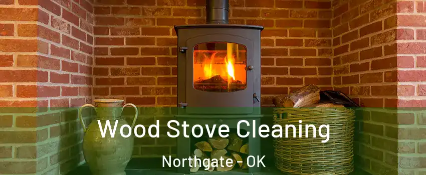 Wood Stove Cleaning Northgate - OK
