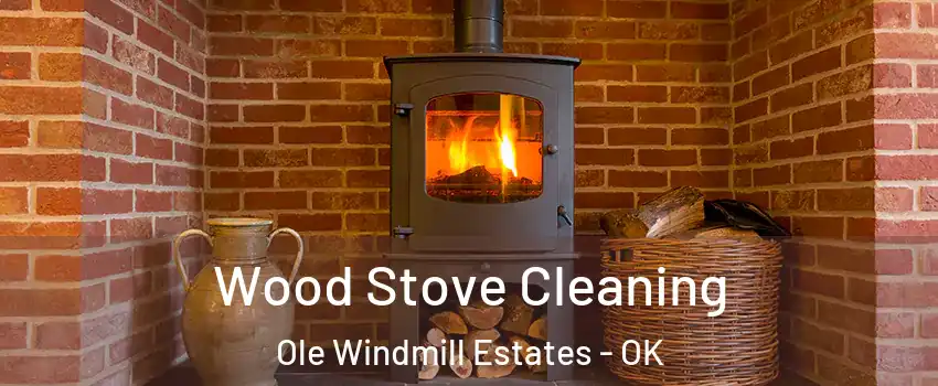 Wood Stove Cleaning Ole Windmill Estates - OK