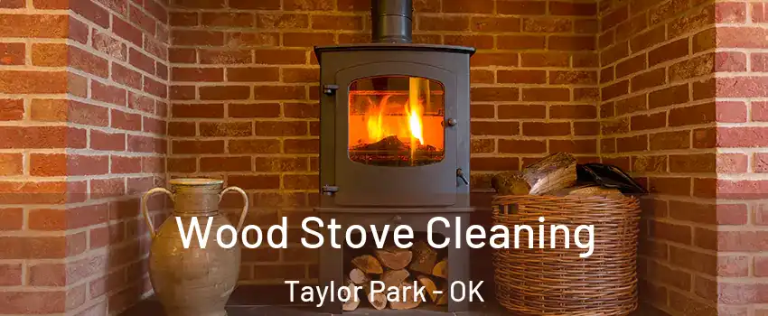 Wood Stove Cleaning Taylor Park - OK