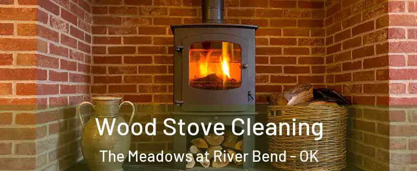 Wood Stove Cleaning The Meadows at River Bend - OK