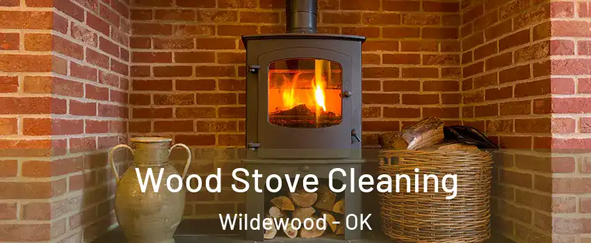 Wood Stove Cleaning Wildewood - OK