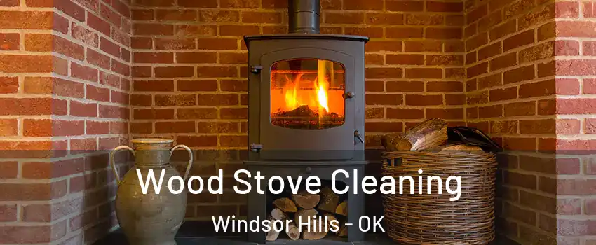 Wood Stove Cleaning Windsor Hills - OK