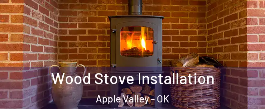 Wood Stove Installation Apple Valley - OK