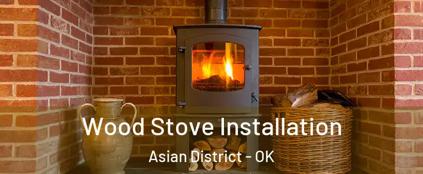 Wood Stove Installation Asian District - OK