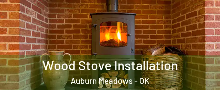 Wood Stove Installation Auburn Meadows - OK