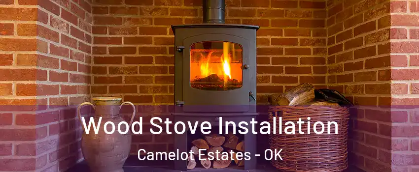 Wood Stove Installation Camelot Estates - OK