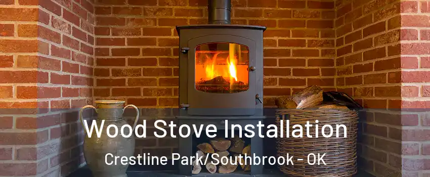 Wood Stove Installation Crestline Park/Southbrook - OK
