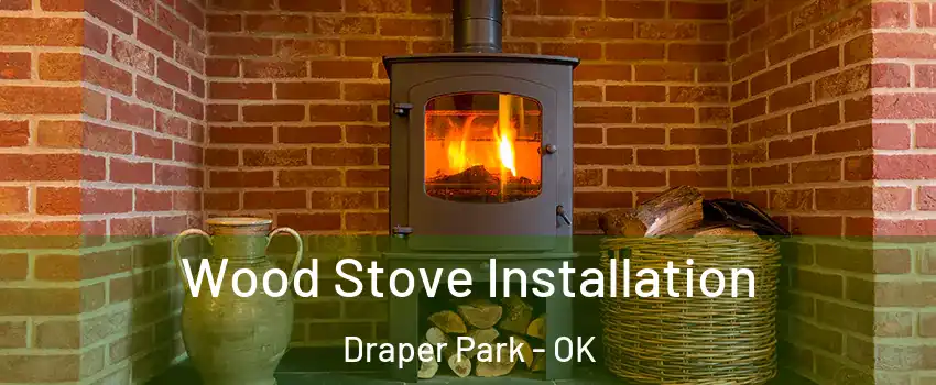 Wood Stove Installation Draper Park - OK