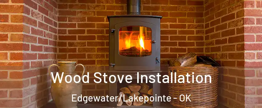 Wood Stove Installation Edgewater/Lakepointe - OK