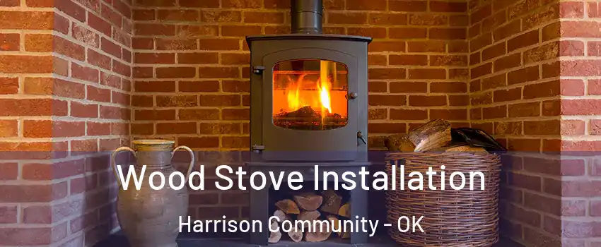 Wood Stove Installation Harrison Community - OK