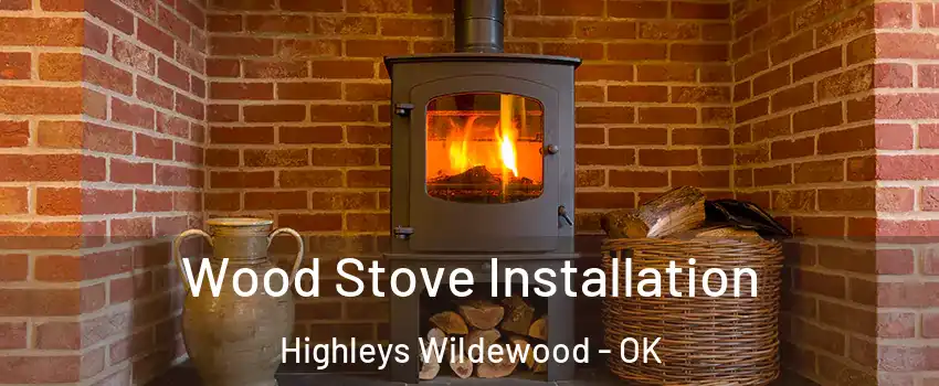 Wood Stove Installation Highleys Wildewood - OK