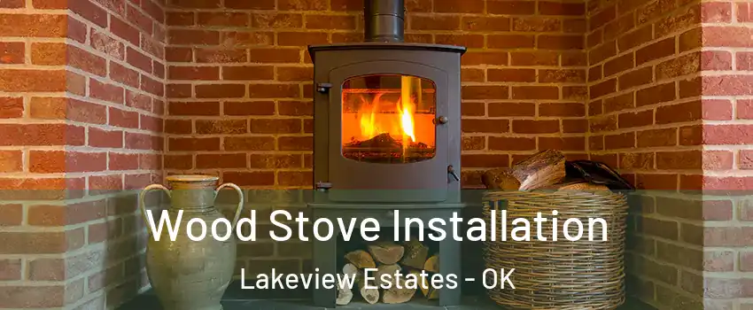 Wood Stove Installation Lakeview Estates - OK