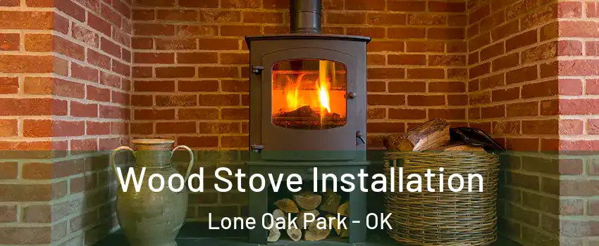 Wood Stove Installation Lone Oak Park - OK
