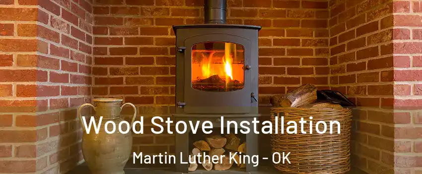 Wood Stove Installation Martin Luther King - OK