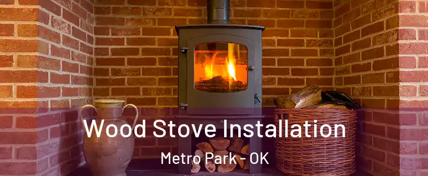 Wood Stove Installation Metro Park - OK