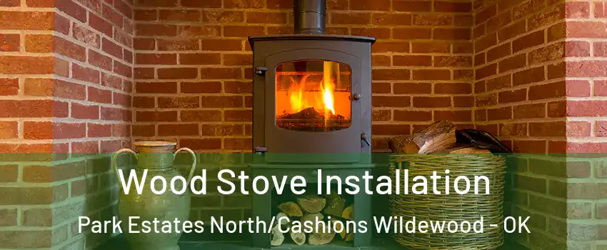 Wood Stove Installation Park Estates North/Cashions Wildewood - OK