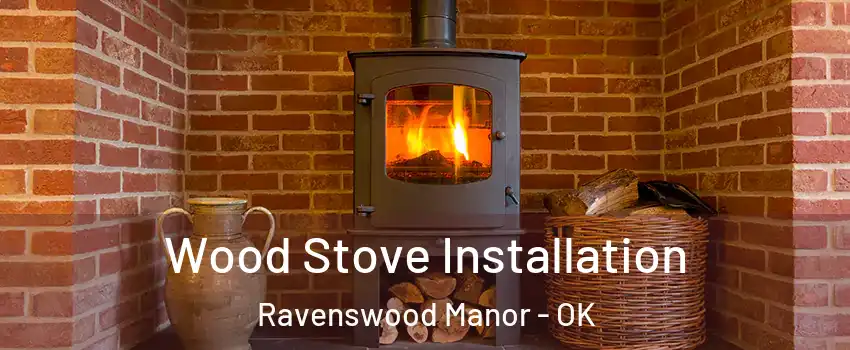 Wood Stove Installation Ravenswood Manor - OK