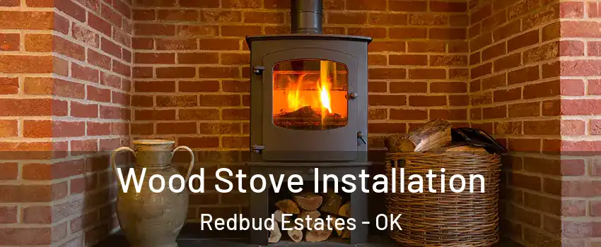 Wood Stove Installation Redbud Estates - OK