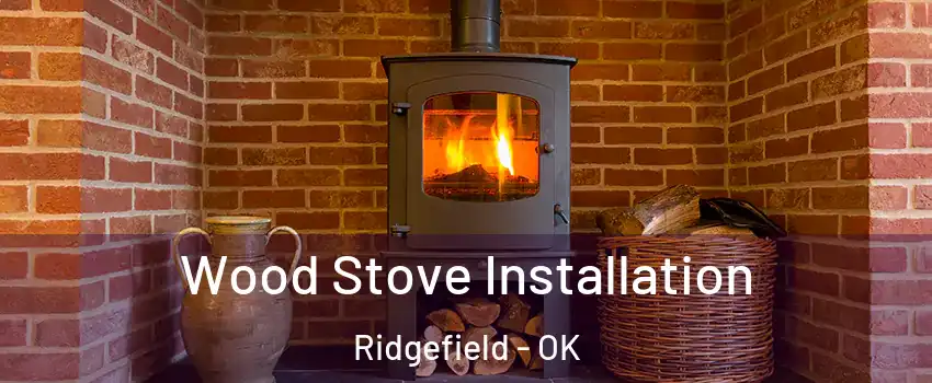 Wood Stove Installation Ridgefield - OK