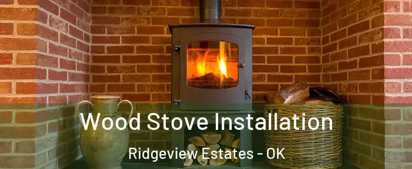 Wood Stove Installation Ridgeview Estates - OK
