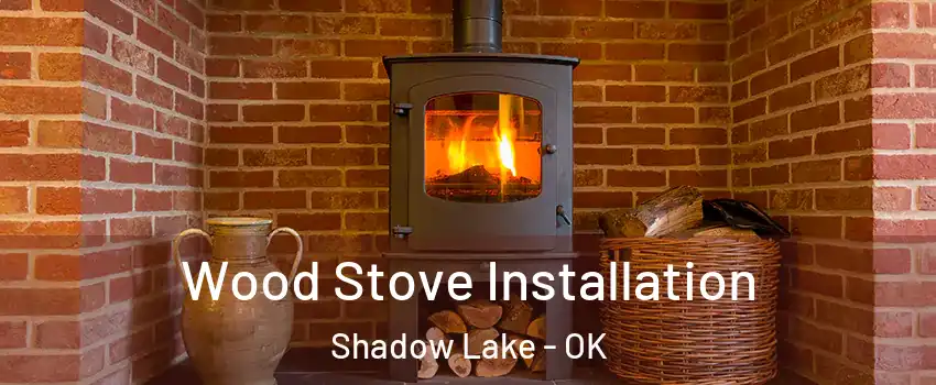 Wood Stove Installation Shadow Lake - OK